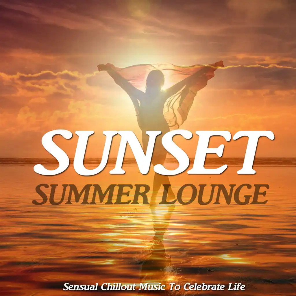 Sunset Summer Lounge (Sensual Chillout Music To Celebrate Life)
