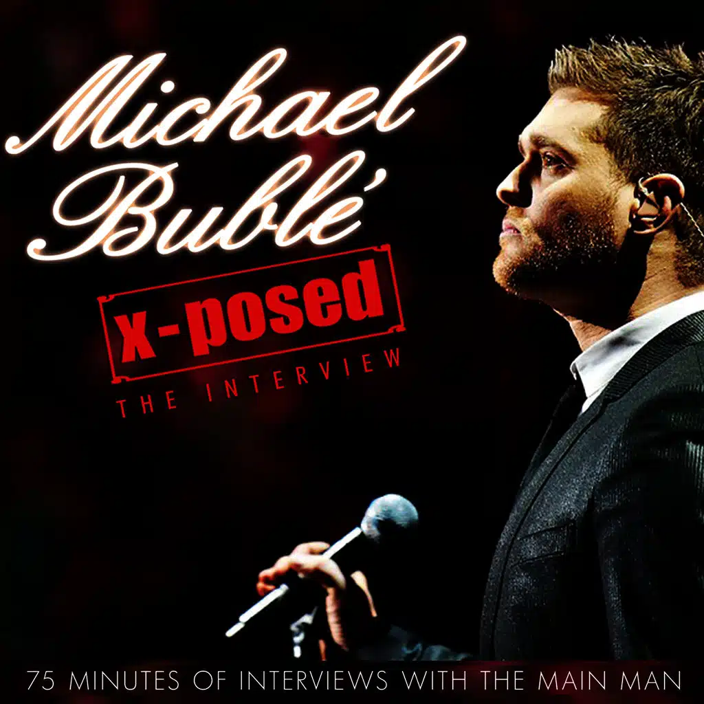 Michael Bublé X-Posed - The Interview