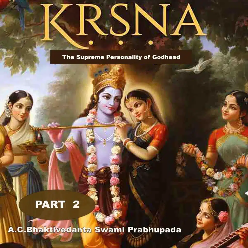 Krsna: The Supreme Personality of Godhead, Pt. 2
