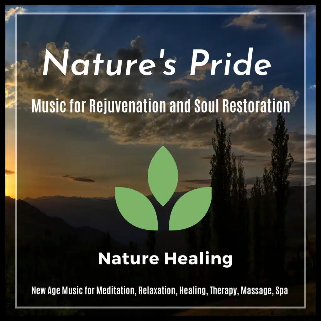 Nature's Pride (New Age Music For Meditation, Relaxation, Healing, Therapy, Massage, Spa) (Music For Rejuvenation And Soul Restoration)