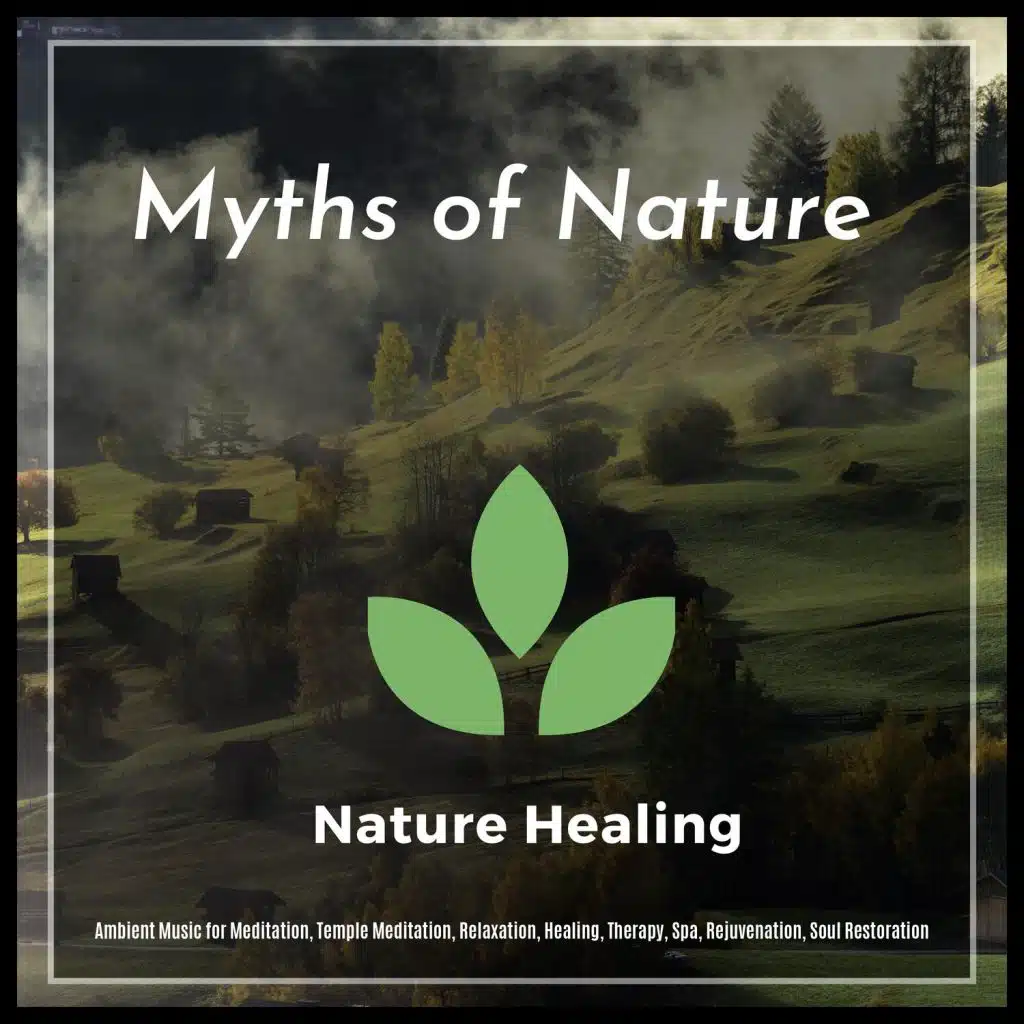 Myths Of Nature (Ambient Music For Meditation, Temple Meditation, Relaxation, Healing, Therapy, Spa, Rejuvenation, Soul Restoration)
