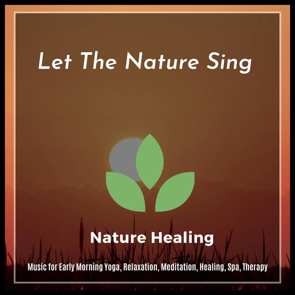 Let The Nature Sing (Music For Early Morning Yoga, Relaxation, Meditation, Healing, Spa, Therapy)