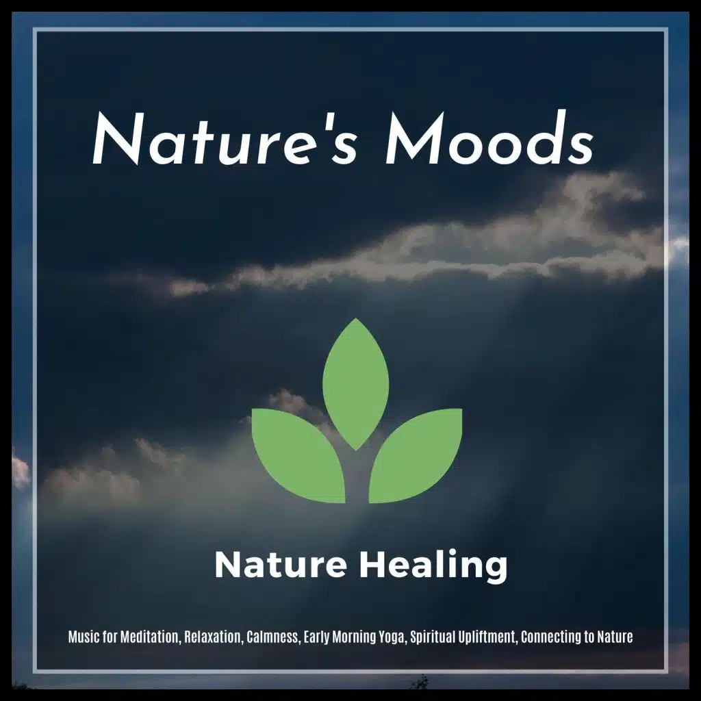 Nature's Moods (Music For Meditation, Relaxation, Calmness, Early Morning Yoga, Spiritual Upliftment, Connecting To Nature)