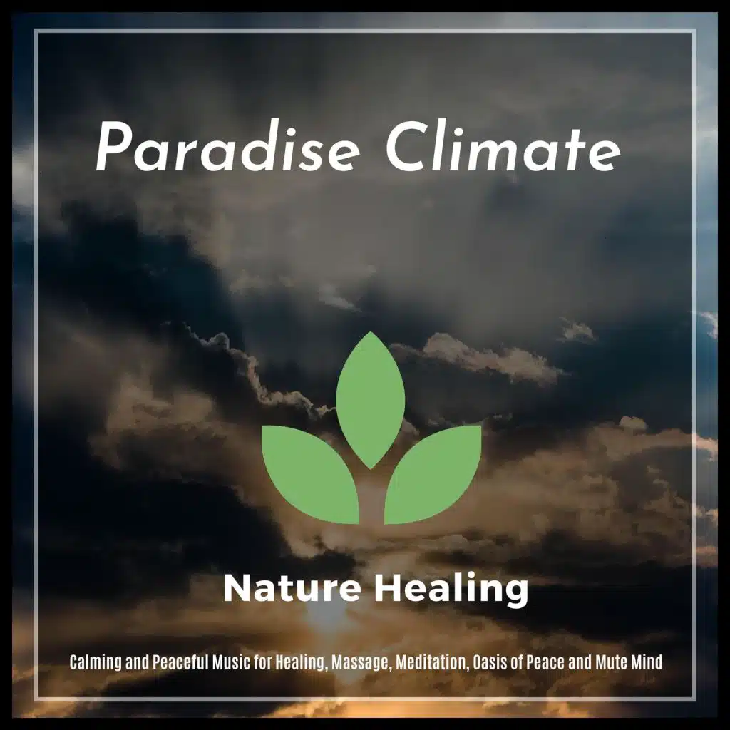 Paradise Climate - Calming And Peaceful Music For Healing, Massage, Meditation, Oasis Of Peace And Mute Mind