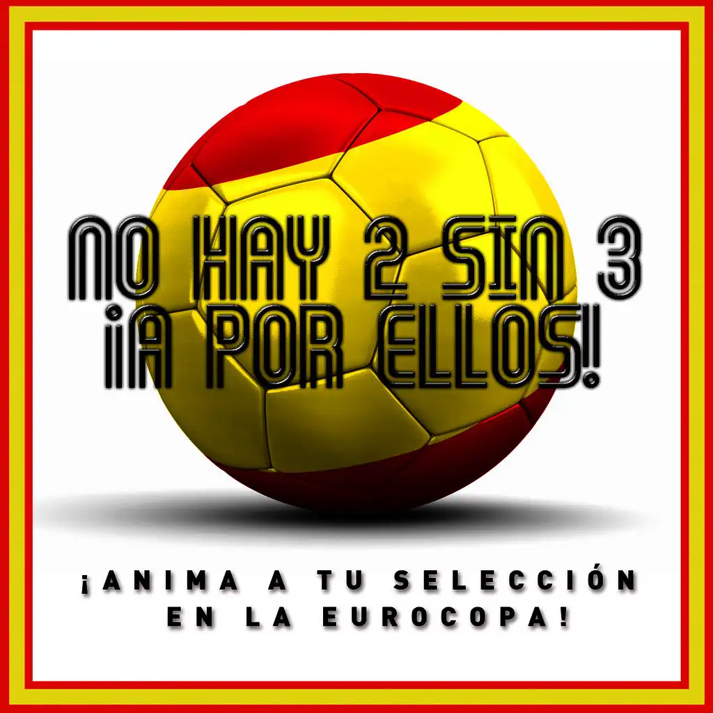 No Hay 2 Sin 3, ¡A por Ellos! ¡Anima a Tu Selección en la Eurocopa!
