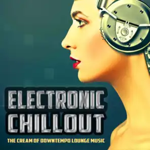 Electronic Chillout (The Cream Of Downtempo Lounge Music)
