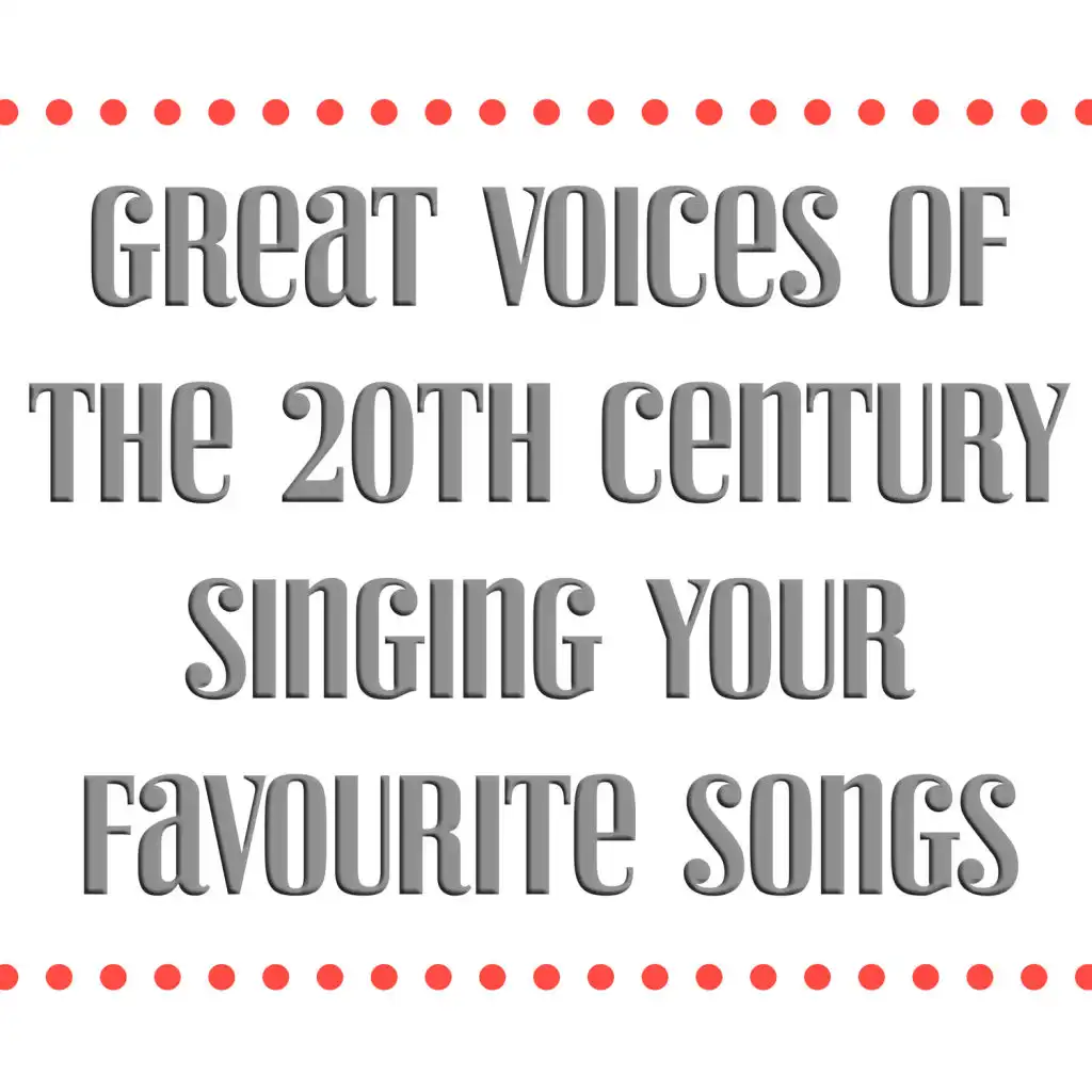 Great Voices Of The 20th Century Singing Your Favourite Songs