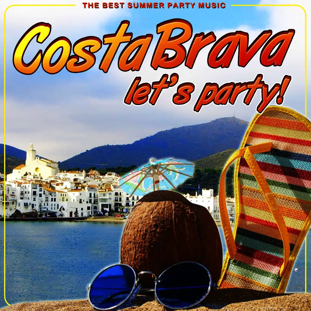 Costa Brava Let´s Party. The Best Summer Party Music