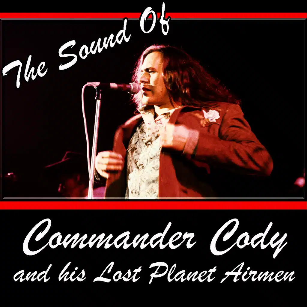 The Sound Of Commander Cody And His Lost Planet Airmen