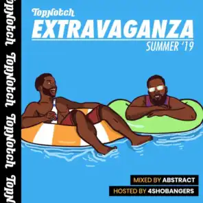 Top Notch Extravaganza: Summer '19 (Mixed by Deejay Abstract / Hosted by 4Shobangers)