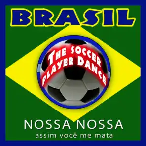 Brasil. The Soccer Player Dance. Nossa, Nossa Assim Você Me Mata - EP