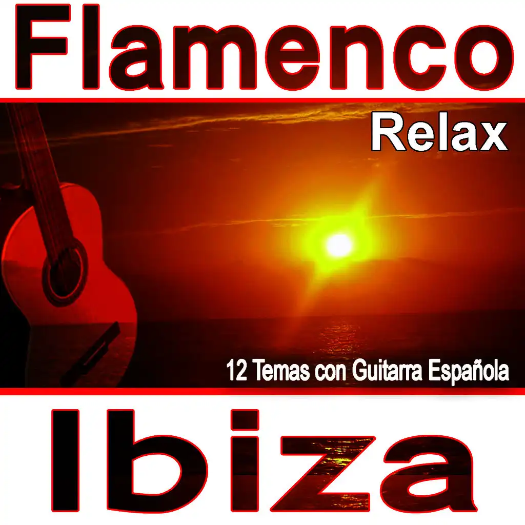Flamenco Relax Ibiza:12 Temas Con Guitarra Española