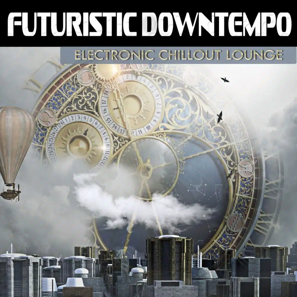 Futuristic Downtempo (Electronic Chillout Lounge)