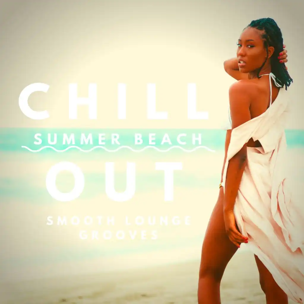 Chill Out Summer Beach (Smooth Lounge Grooves)