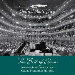 The Best of Classic - Johann Sebastian Bach & Georg Friedrich Händel (Classical Masterpieces)