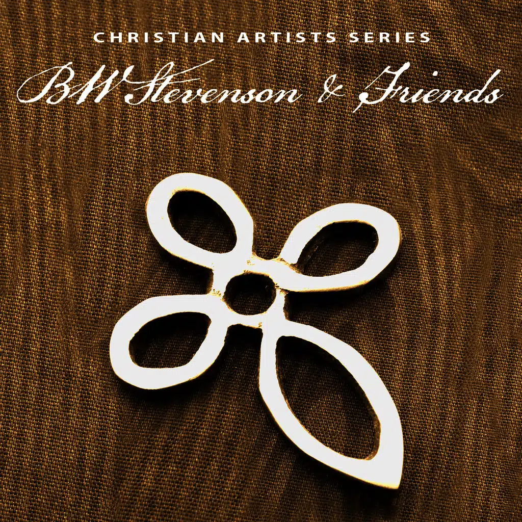 Christian Artists Series: B.W. Stevenson & Friends