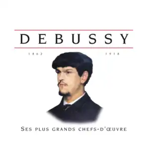 Debussy: Ses plus grands chefs-d’œuvres