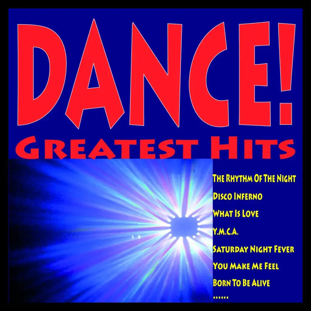 Dance! Greatest Hits (The Rhythm of the Night, Disco Inferno, What Is Love, Y.m.c.a., Saturday Night Fever, You Make Me Feel, Born to Be Alive......)