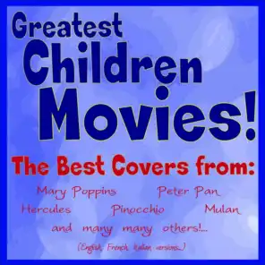 Greatest Children Movies! - The Best Covers from: Mary Poppins, Peter Pan, Hercules, Pinocchio, Mulan and Many Many Others! English, French, Italian Versions