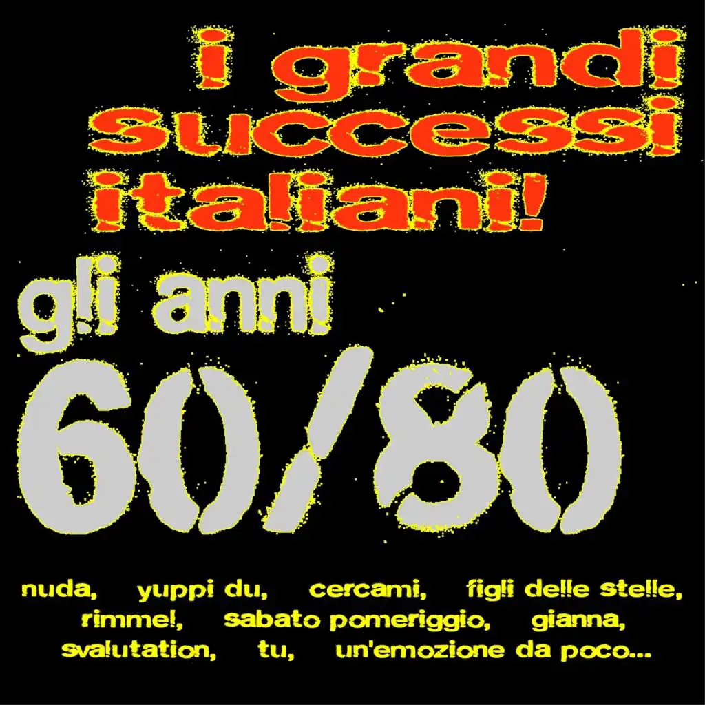 I grandi successi italiani! Gli anni 60/80 (Nuda, Yuppi du, Cercami, Figli delle stelle, Rimmel, Sabato pomeriggio, Gianna, Svalutation, Tu, Un'emozione da poco...)