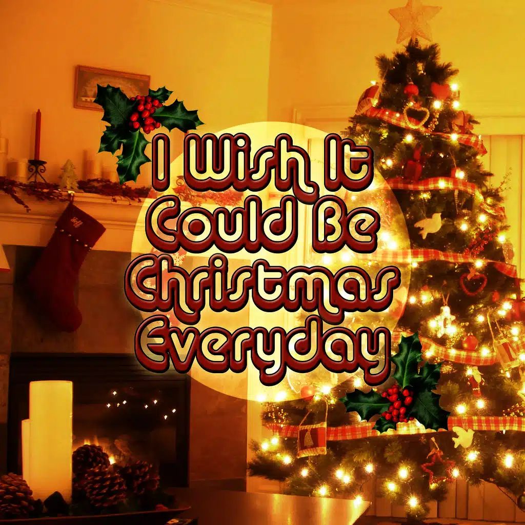 I Wish It Could Be Christmas Everyday