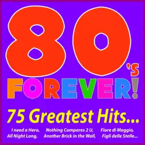 80's Forever! 75 Greatest Hits... (I Need a Hero, Nothing Compares 2 U, Fiore Di Maggio, All Night Long, Another Brick in the Wall, Figli Delle Stelle...)