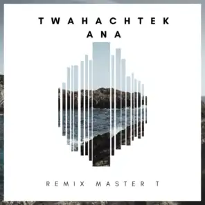 Twahachtek Ana (Remix Master T)