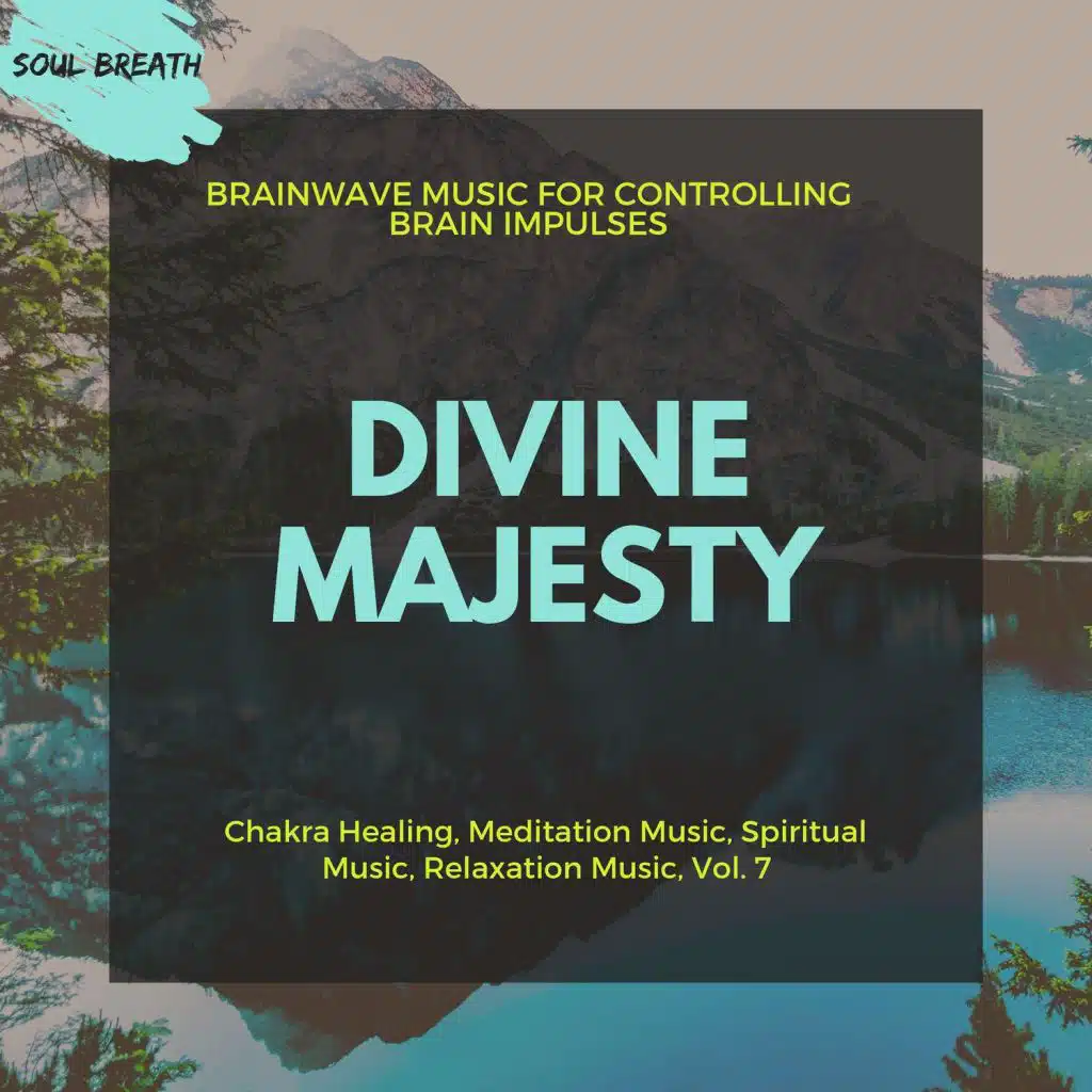 Divine Majesty (Brainwave Music For Controlling Brain Impulses) (Chakra Healing, Meditation Music, Spiritual Music, Relaxation Music, Vol. 7)
