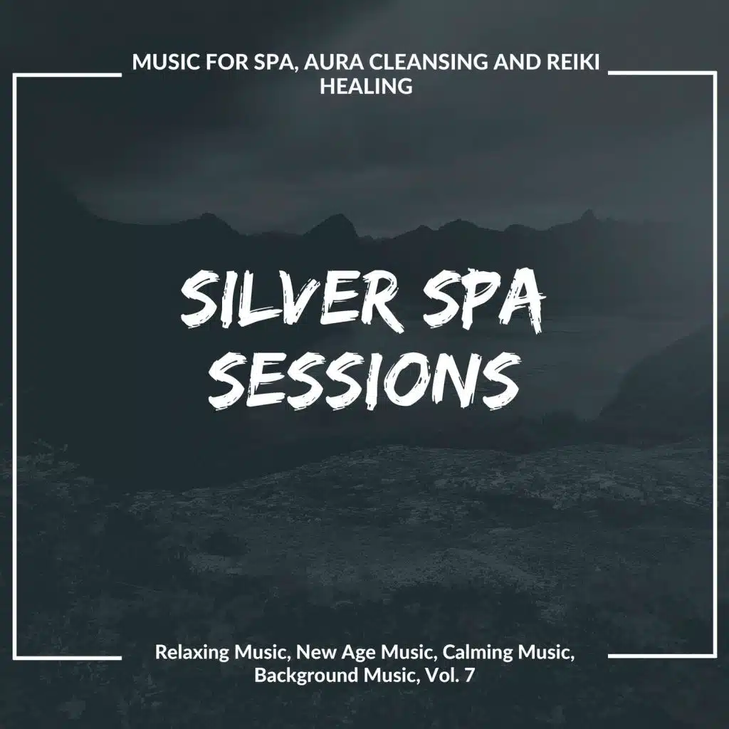 Silver Spa Sessions (Music For Spa, Aura Cleansing And Reiki Healing) (Relaxing Music, New Age Music, Calming Music, Background Music, Vol. 7)