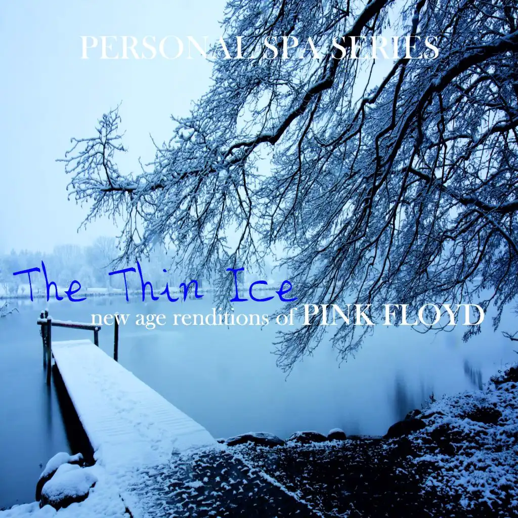 The Thin Ice: New Age Renditions of Pink Floyd (Personal Spa Series)