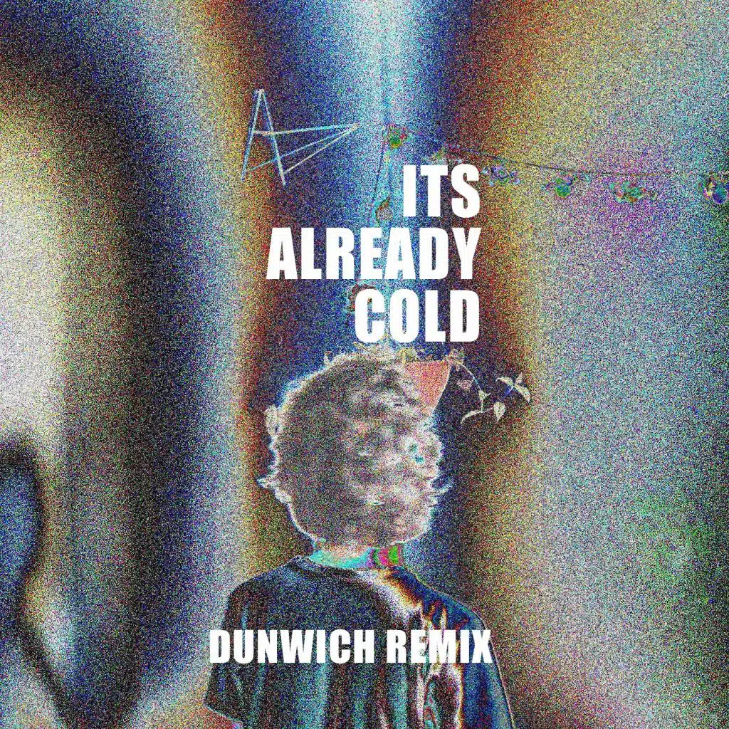 It's Already Cold (Dunwich Remix)