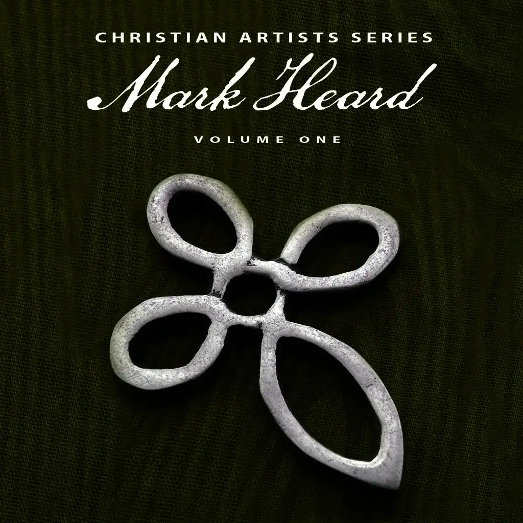 Christian Artists Series: Mark Heard, Vol. 1