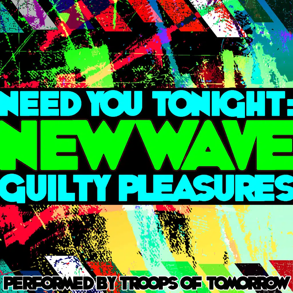 Need You Tonight: New Wave Guilty Pleasures