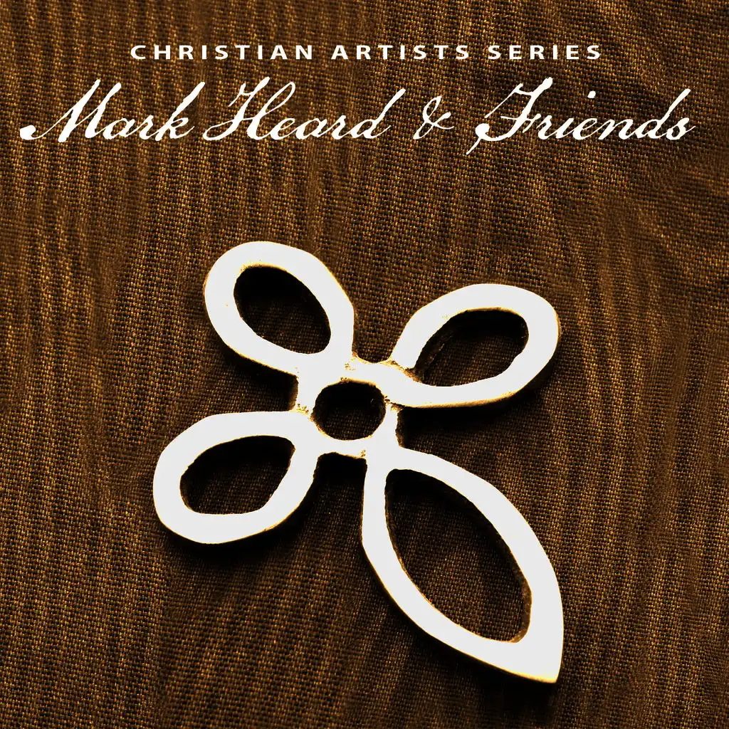 Christian Artists Series: Mark Heard & Friends