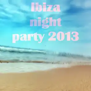 Ibiza Night Party 2013 (Summer 2013 the Best for DJ Ibiza Miami DJ Set)