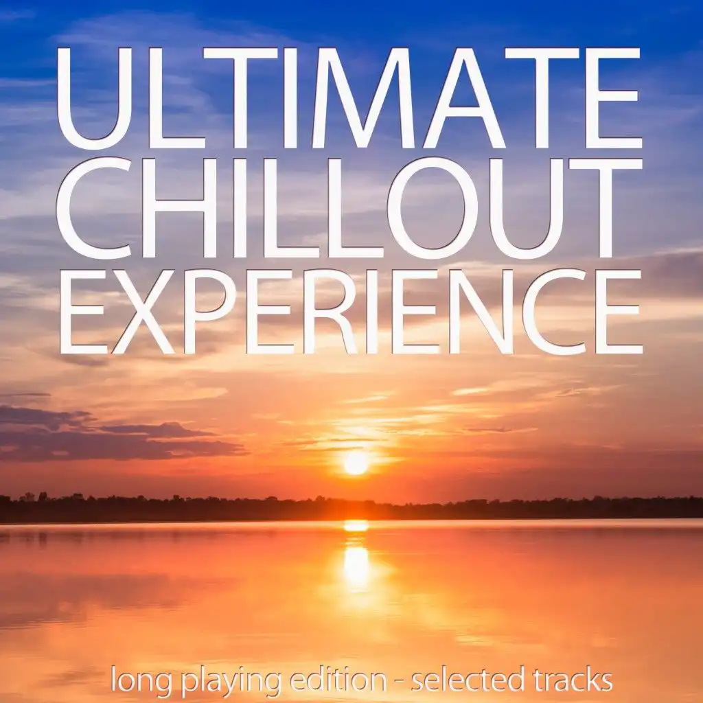 Ultimate Chillout Experience (Long Playing Edition, Selected Tracks)