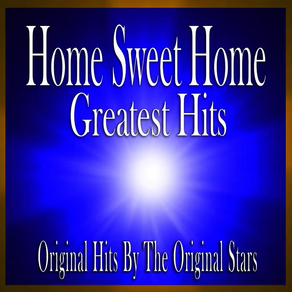 Home Sweet Home Greatest Hits: Original Hits by the Original Stars