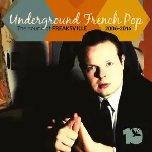 Underground French Pop (The Sound of Freaksville Records 2006 2016)