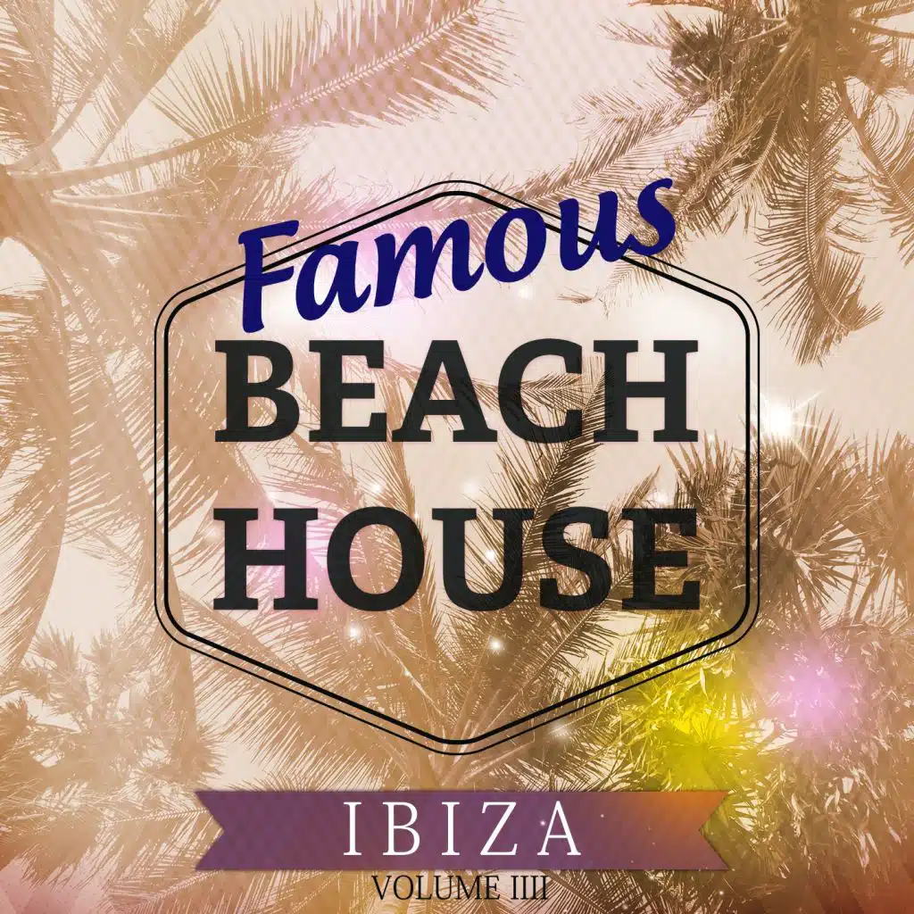 Famous Beach House - Ibiza, Vol. 4 (Hits From The Island Of Love)