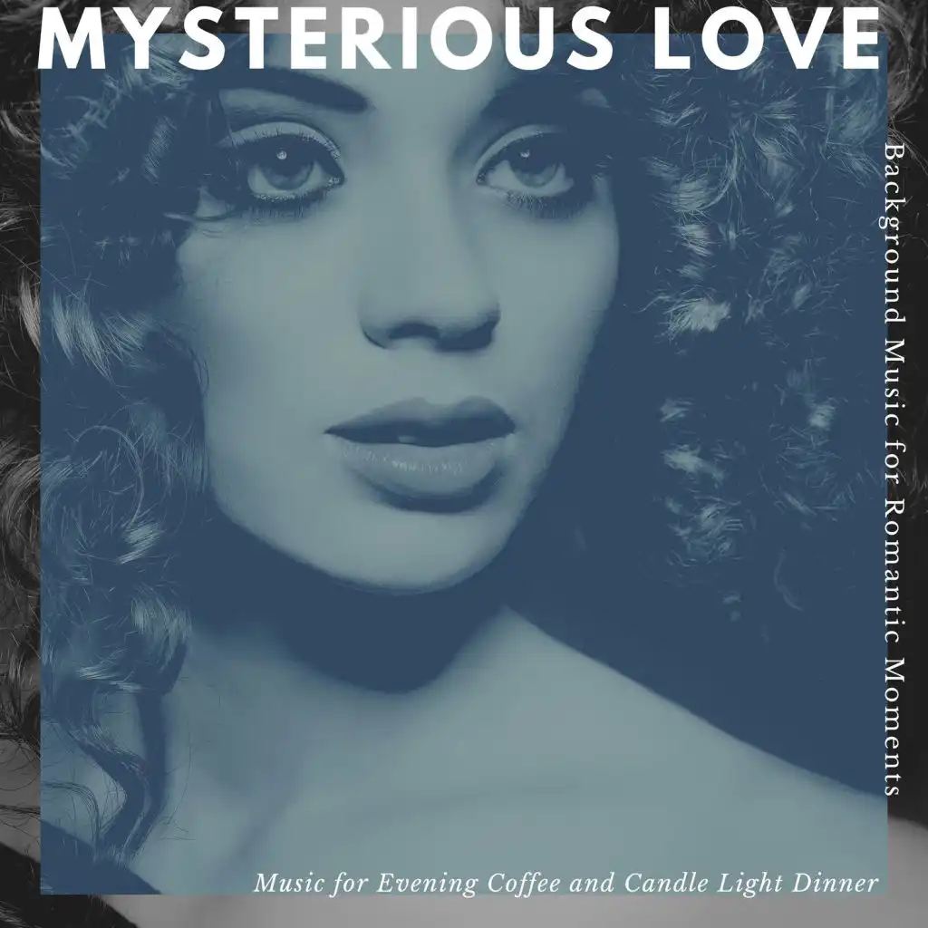 Mysterious Love - Music For Evening Coffee And Candle Light Dinner (Background Music For Romantic Moments)