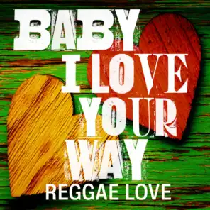 Baby I Love Your Way: Reggae Love