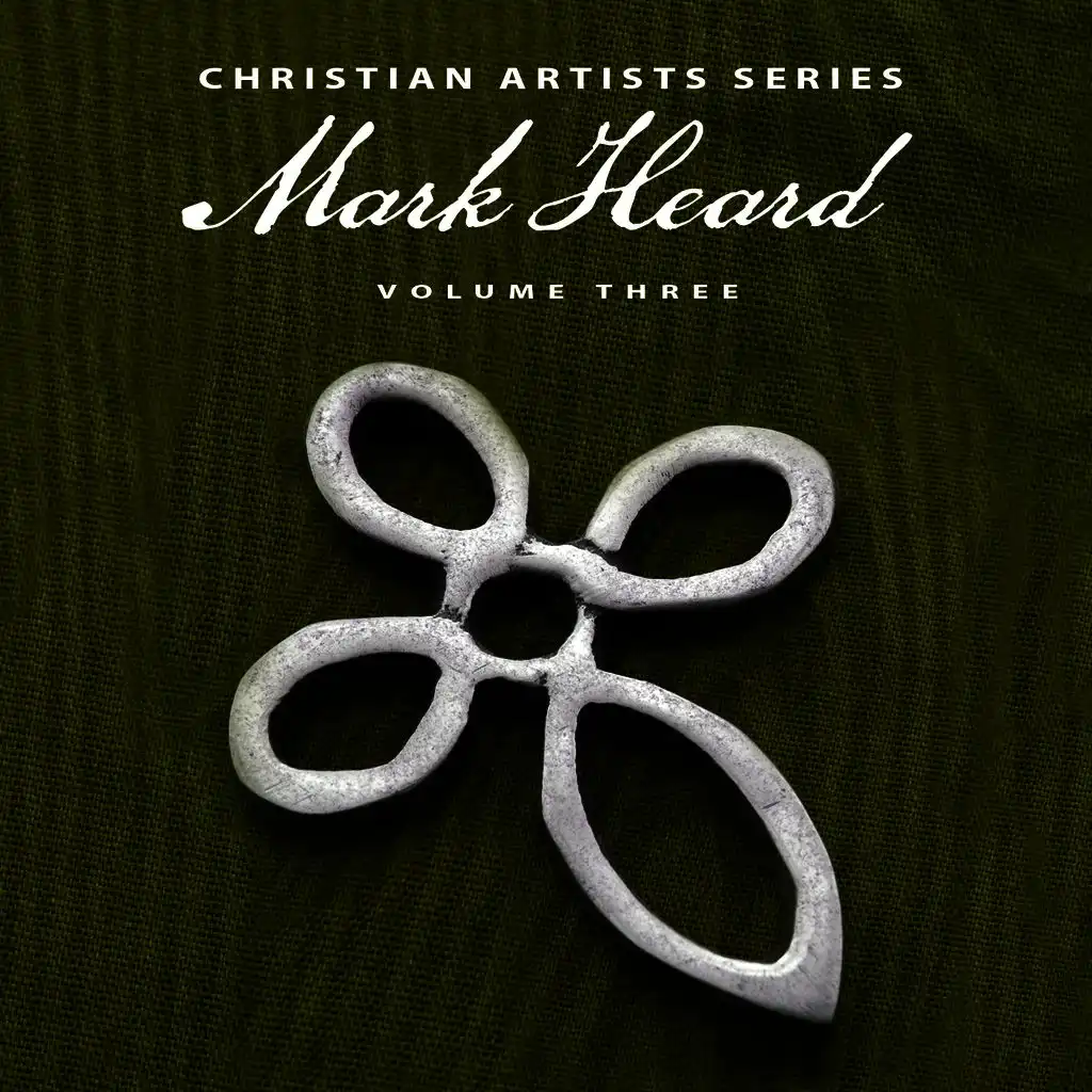 Christian Artists Series: Mark Heard, Vol. 3