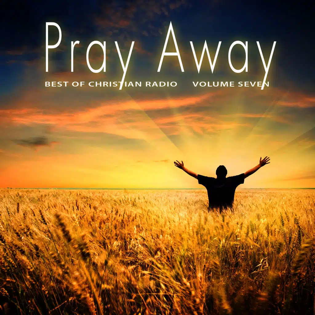 Best of Christian Radio: Pray Away, Vol. 7