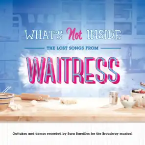 What's Not Inside: The Lost Songs from Waitress (Outtakes and Demos Recorded for the Broadway Musical)