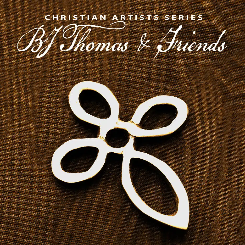 Christian Artists Series: Bj Thomas & Friends