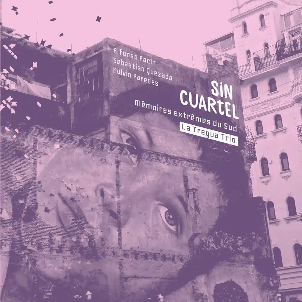 Sin Cuartel (Mémoires extrêmes du sud) [feat. Alfonso Pacin, Sebastian Quezada & Fulvio Paredes]