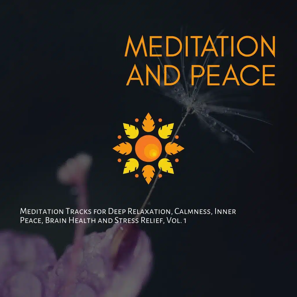 Meditation And Peace (Meditation Tracks For Deep Relaxation, Calmness, Inner Peace, Brain Health And Stress Relief, Vol. 1)
