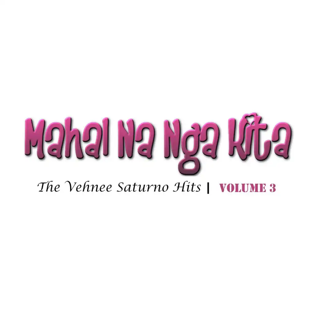 Mahal Na Nga Kita, Vol. 3 (The Vehnee Saturno Hits Volume 3)
