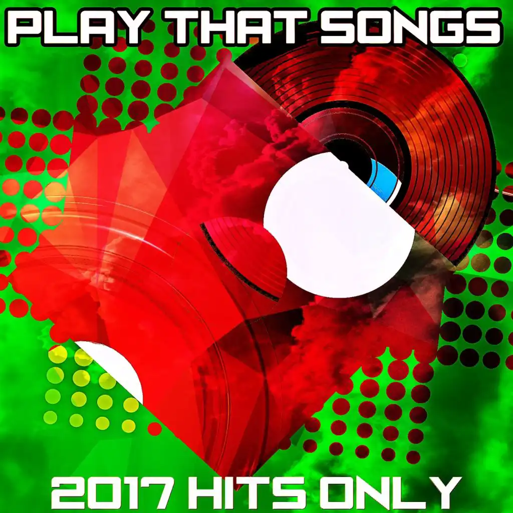 Play That Songs (2017 Hits Only)