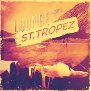 Lounge Sessions - St. Tropez, Vol. 1 (Deluxe Selection of Rare Bar Lounge Pearls for Noble Places)